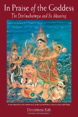 Az istennő dicsérete: A Devimahatmya és annak jelentése - In Praise of the Goddess: The Devimahatmya and Its Meaning