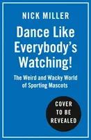 Táncolj, mintha mindenki figyelne! - A sportolók kabalafiguráinak különös és csodálatos világa - Dance Like Everybody's Watching! - The Weird and Wonderful World of Sporting Mascots