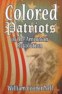 Az amerikai forradalom színesbőrű hazafiai - The Colored Patriots of the American Revolution