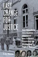 Utolsó esély az igazságra: Hogyan fedeztek fel könyörtelen nyomozók új bizonyítékokat a birminghami templomi merénylők elítélésére - Last Chance for Justice: How Relentless Investigators Uncovered New Evidence Convicting the Birmingham Church Bombers