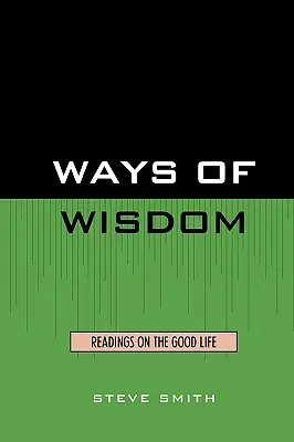 A bölcsesség útjai: Olvasmányok a jó életről - Ways of Wisdom: Readings on the Good Life