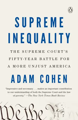 Legfőbb egyenlőtlenség: A Legfelsőbb Bíróság ötvenéves harca egy igazságtalanabb Amerikáért - Supreme Inequality: The Supreme Court's Fifty-Year Battle for a More Unjust America