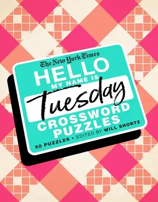 The New York Times Hello, My Name Is Tuesday: 50 keddi keresztrejtvényfejtés - The New York Times Hello, My Name Is Tuesday: 50 Tuesday Crossword Puzzles