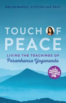 A béke érintése: Paramhansa Yogananda tanításainak megélése - Touch of Peace: Living the Teachings of Paramhansa Yogananda