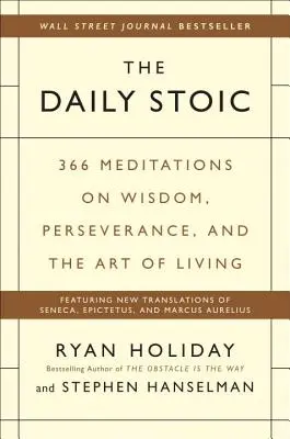 A napi sztoikus: 366 elmélkedés a bölcsességről, az állhatatosságról és az élet művészetéről - The Daily Stoic: 366 Meditations on Wisdom, Perseverance, and the Art of Living