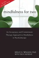 Mindfulness for Two: Az elfogadás- és elköteleződés-terápiás megközelítés a pszichoterápiában alkalmazott mindfulnesshez - Mindfulness for Two: An Acceptance and Commitment Therapy Approach to Mindfulness in Psychotherapy