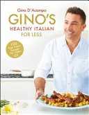 Gino's Healthy Italian for Less: 100 jóérzésű családi recept 5 év alattiaknak - Gino's Healthy Italian for Less: 100 Feelgood Family Recipes for Under 5