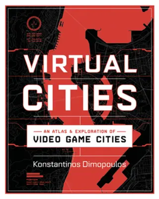 Virtuális városok: A videojáték-városok atlasza és feltárása - Virtual Cities: An Atlas & Exploration of Video Game Cities