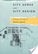 Városérzék és városformálás: Kevin Lynch írásai és projektjei - City Sense and City Design: Writings and Projects of Kevin Lynch