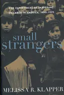 Kis idegenek: A bevándorló gyerekek tapasztalatai Amerikában, 1880-1925 - Small Strangers: The Experiences of Immigrant Children in America, 1880-1925