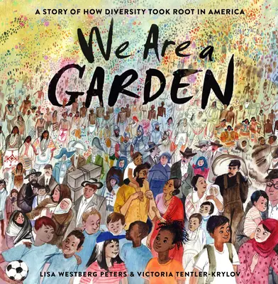 Egy kert vagyunk: Történet arról, hogyan vert gyökeret a sokszínűség Amerikában - We Are a Garden: A Story of How Diversity Took Root in America