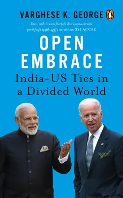 Nyitott ölelés: India és az Egyesült Államok közötti kapcsolatok egy megosztott világban - Open Embrace: India-Us Ties in a Divided World