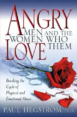 Dühös férfiak és az őket szerető nők: A fizikai és érzelmi bántalmazás körforgásának megtörése - Angry Men and the Women Who Love Them: Breaking the Cycle of Physical and Emotional Abuse