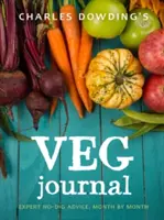 Charles Dowding's Veg Journal: Szakértői tanácsok, hónapról hónapra - Charles Dowding's Veg Journal: Expert No-Dig Advice, Month by Month