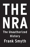 Az NRA: NRA: A nem engedélyezett történelem - The Nra: The Unauthorized History