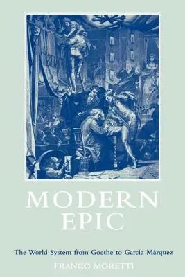 Modern epika: A világrendszer Goethétől Garcia Marquezig - Modern Epic: The World System from Goethe to Garcia Marquez