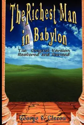 A leggazdagabb ember Babilonban: Az eredeti változat, felújítva és átdolgozva - The Richest Man in Babylon: The Original Version, Restored and Revised