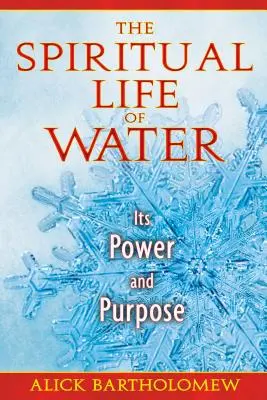 A víz spirituális élete: A víz ereje és célja - The Spiritual Life of Water: Its Power and Purpose