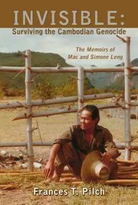 Láthatatlan: A kambodzsai népirtás túlélése: Mac és Simone Leng emlékiratai - Invisible: Surviving the Cambodian Genocide: The Memoirs of Mac and Simone Leng