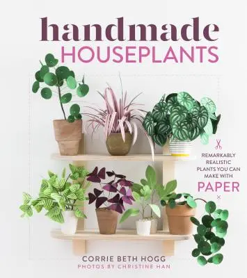 Kézzel készített szobanövények: Figyelemreméltóan valósághű növények papírból is készíthetők - Handmade Houseplants: Remarkably Realistic Plants You Can Make with Paper