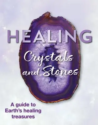 Gyógyító kristályok és kövek: A Guide to Earth's Healing Treasures (Útmutató a Föld gyógyító kincseihez) - Healing Crystals and Stones: A Guide to Earth's Healing Treasures