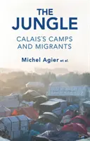 A dzsungel: Calais táborai és a migránsok - The Jungle: Calais's Camps and Migrants