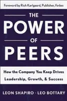 A kortársak ereje: How the Company You Keep Drives Leadership, Growth, and Success (Hogyan vezet a társaság, amit tartasz) - Power of Peers: How the Company You Keep Drives Leadership, Growth, and Success