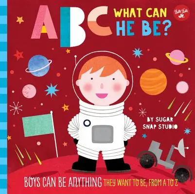 ABC nekem: ABC Mi lehet belőle? A fiúk bármi lehet, ami csak akarnak, A-tól Z-ig - ABC for Me: ABC What Can He Be?: Boys Can Be Anything They Want to Be, from A to Z