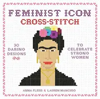 Feminista ikonok keresztöltése: 30 merész terv az erős nők ünneplésére - Feminist Icon Cross-Stitch: 30 Daring Designs to Celebrate Strong Women