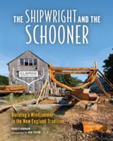 A hajós és a szkúner: Szélhajóépítés az új-angliai hagyomány szerint - The Shipwright and the Schooner: Building a Windjammer in the New England Tradition