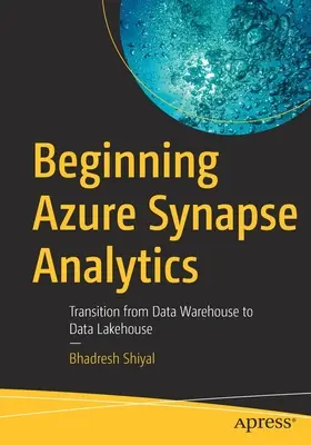 Azure Synapse Analytics kezdete: Átmenet az adattárházból az adattárházba - Beginning Azure Synapse Analytics: Transition from Data Warehouse to Data Lakehouse