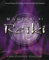 A reiki mágiája: Fókuszált energia gyógyításhoz, rituálékhoz és spirituális fejlődéshez - Magick of Reiki: Focused Energy for Healing, Ritual, & Spiritual Development