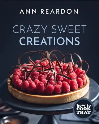 Hogyan kell ezt megfőzni? Őrült édes kreációk (Desszert szakácskönyv) - How to Cook That: Crazy Sweet Creations (Dessert Cookbook)