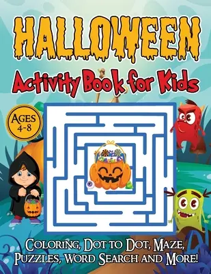 Halloween Activity Book for Kids Ages 4-8 éveseknek: Halloween játékkönyv gyerekeknek, színező, pöttyös, labirintus, rejtvény, szókereső és még sok más! - Halloween Activity Book for Kids Ages 4-8: A Halloween games book for kids, Coloring, Dot to Dot, Mazes, Puzzles, Word Search and more!