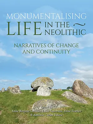 Az élet monumentalizálása a neolitikumban: A folytonosság és a változás elbeszélései - Monumentalising Life in the Neolithic: Narratives of Continuity and Change