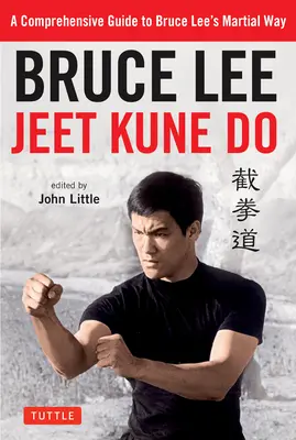 Bruce Lee Jeet Kune Do: Bruce Lee harcművészeti útjának átfogó útmutatója - Bruce Lee Jeet Kune Do: A Comprehensive Guide to Bruce Lee's Martial Way