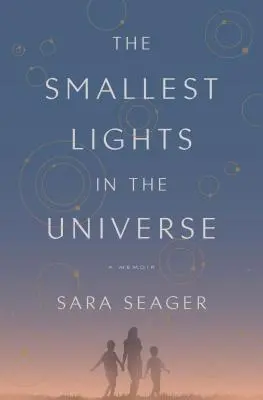 A világegyetem legkisebb fényei: A Memoir - The Smallest Lights in the Universe: A Memoir