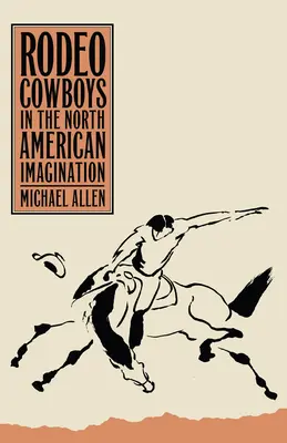 Rodeó cowboyok az észak-amerikai képzeletben - Rodeo Cowboys in the North American Imagination