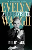 Evelyn Waugh - Az élet felelevenítve - Evelyn Waugh - A Life Revisited