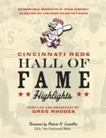 Cincinnati Reds Hall of Fame Highlights: A csapat történetének emlékezetes pillanatai a Reds Radio Network műsorában - Cincinnati Reds Hall of Fame Highlights: Memorable Moments in Team History as Heard on the Reds Radio Network