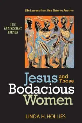 Jézus és azok a bódító nők: Életleckék egyik nővértől a másiknak - Jesus and Those Bodacious Women: Life Lessons from One Sister to Another