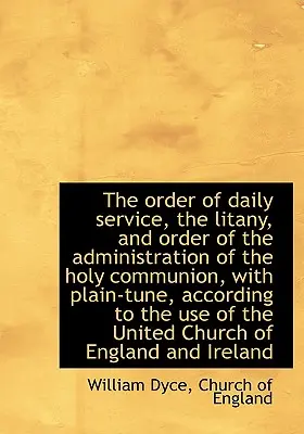 A napi istentisztelet rendje, a litánia és a szentáldozás kiszolgáltatásának rendje, a - The Order of Daily Service, the Litany, and Order of the Administration of the Holy Communion, with