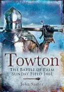 Towton: A pálmavasárnapi csata 1461 - Towton: The Battle of Palm Sunday Field 1461