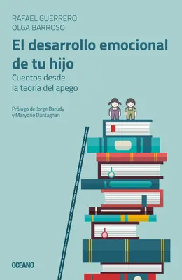 El Desarrollo Emocional de Tu Hijo: Cuentos Desde La Teora del Apego