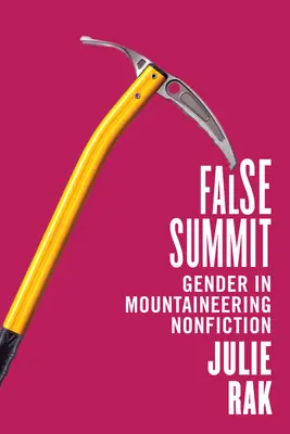 Hamis csúcstalálkozó: Gender in Mountaineering Nonfiction - False Summit: Gender in Mountaineering Nonfiction