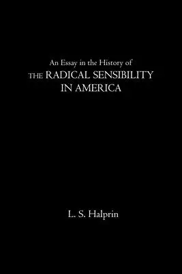 Esszé a radikális érzékenység történetéről Amerikában - An Essay in the History of the Radical Sensibility in America