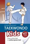 Taekwondo Kids: A fehér övetől a sárga/zöld övig - Taekwondo Kids: From White Belt to Yellow/Green Belt