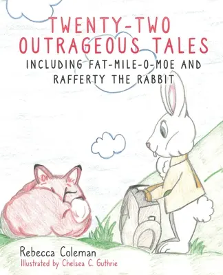 Huszonkét felháborító mese: Fat-Mile-O-Moe és Rafferty the Rabbit is beleértve - Twenty-Two Outrageous Tales: Including Fat-Mile-O-Moe and Rafferty the Rabbit