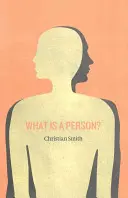 Mi a személyiség? Az emberiség, a társadalmi élet és az erkölcsi jó újragondolása a személyiségtől felfelé - What Is a Person?: Rethinking Humanity, Social Life, and the Moral Good from the Person Up