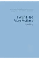 Bárcsak több anyám lenne - I Wish I Had More Mothers